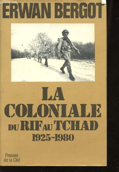 La Coloniale du Rif au Tchad, 1925 - 1980.