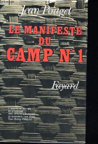 Le manifeste du camp N1. Rcit. L'aventure morale et physique des officiers franais prisonniers des Viets. Cao Bang 1950-51.