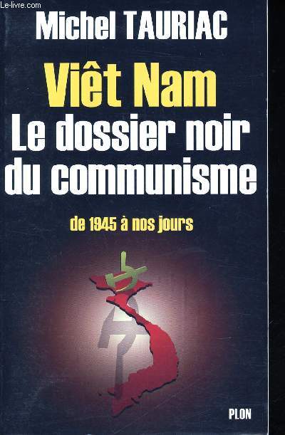 Vit Nam. Le dossier noir du communisme de 1945  nos jours.