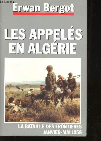Les Appels en Algrie. La Bataille des frontires, Janvier - Mai 1958.
