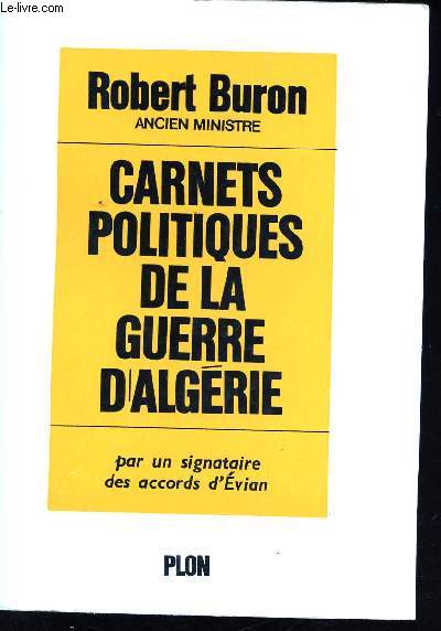 Carnets Politiques de la Guerre d'Algrie. Par un Signataire des accords d'Evian.