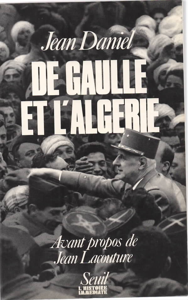 De Gaulle et l'Algrie. La tragdie, le hros et le tmoin.