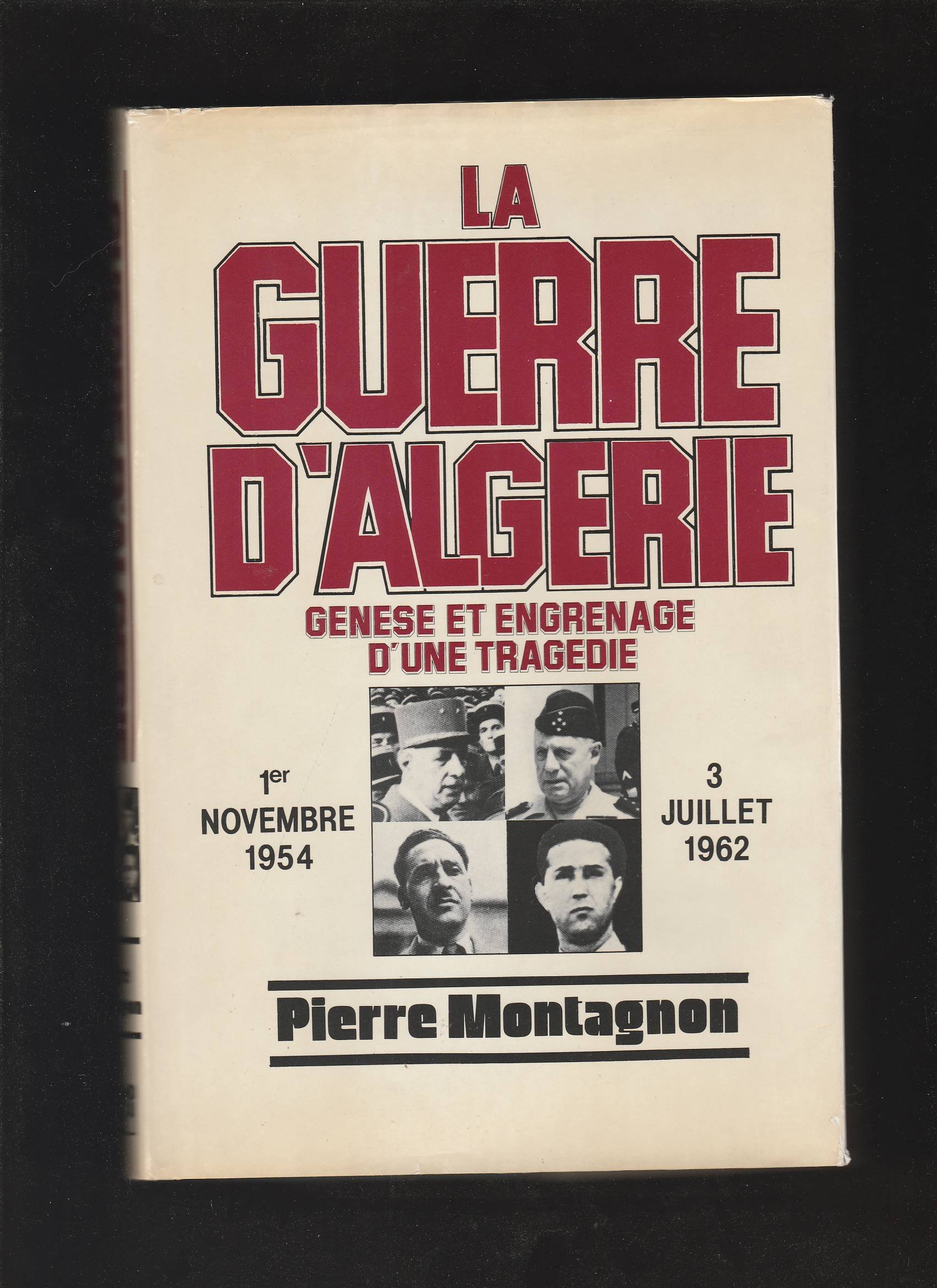 La Guerre d'Algrie. Gense et engrenage d'une tragdie, 1er Novembre 1954 - 3 Juillet 1962. Ouvrage couronn par l'Acadmie franaise.