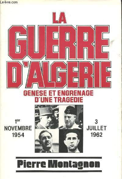 La Guerre d'Algrie. Gense et engrenage d'une tragdie, 1er Novembre 1954 - 3 Juillet 1962. Ouvrage couronn par l'Acadmie franaise.