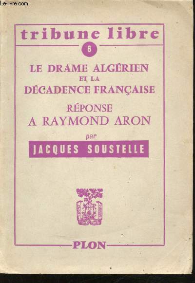 Tribune libre n6 - Le drame algrien et la dcadence franaise, rponse  Raymond Aron.