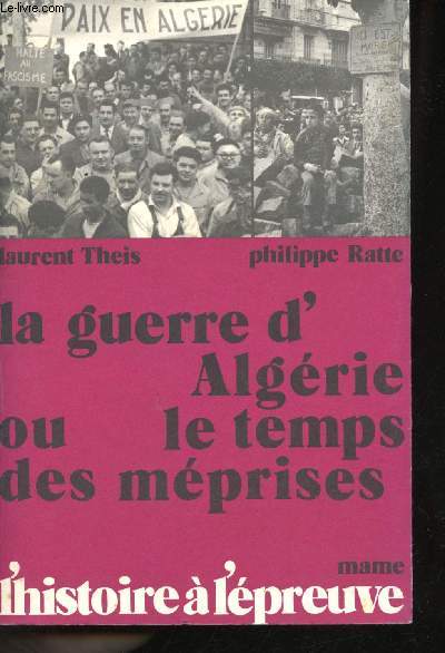 La Guerre d'Algrie ou le temps des mprises. Avec le tmoignage de quinze personnalits.