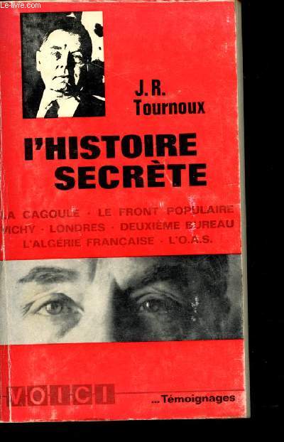 L'Histoire Secrte. La Cagoule - Le Front Populaire - Vichy - Londres - Deuxime Bureau - L'Algrie Franaise - L'O.A.S.