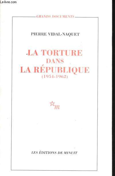 La Torture dans la Rpublique. Essai d'histoire et de Politique contemporaines (1954-1962).
