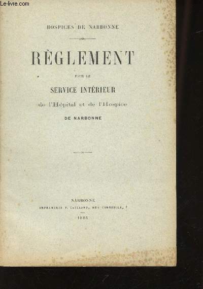 Hospice de Narbonne. Rglement pour le service intrieur de l'hpital et de l'hospice de Narbonne.