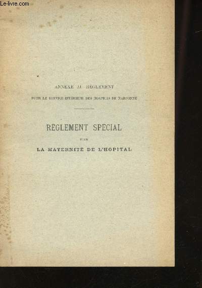 Annexe au Rglement pour le service intrieur des hospices de Narbonne. Rglement Spcial pour la maternit de l'hpital.