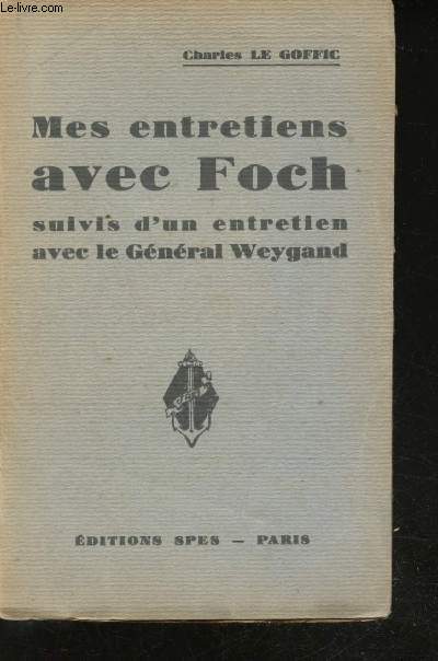 Mes entretiens avec Foch suivi d'un entretien avec le Gnral Weygand