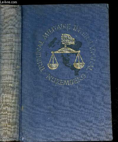 Procs des grands criminels de Guerre devant le tribunal militaire international - Nuremberg 14 novembre 1945 - 1er octobre 1946 Tome XI Dbats 8 avril 1946 - 17 avril 1946