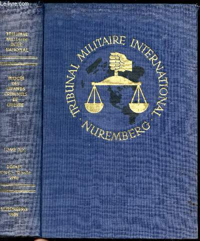 Procs des grands criminels de Guerre devant le tribunal militaire international - Nuremberg 14 novembre 1945 - 1er octobre 1946 Tome XX - Dbats 30 juillet 1946 - 16 aout 1946