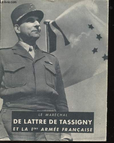 Le Marchal de Lattre de Tassigny et la 1re arme Franaise