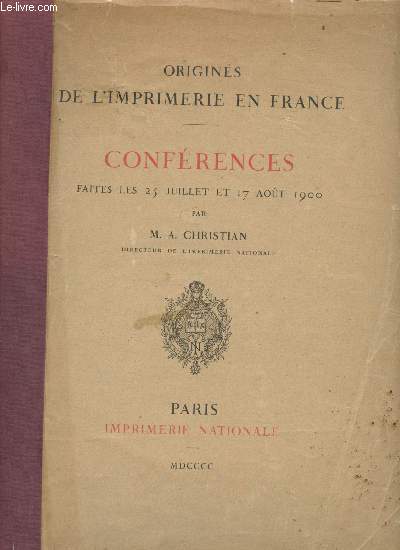Origines de l'imprimerie en France - Conférences faites les 25 juillet et le 17 Août 1900.