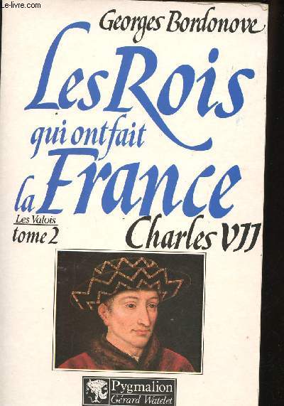 Les Rois qui ont fait la France - Les Valois Tome 2 - Charles VII