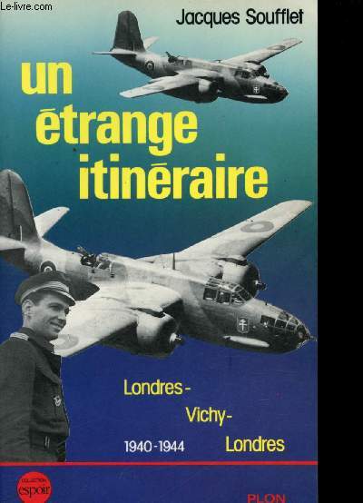 Un trange itinraire - Londres/Vichy - Londres 1940-1944