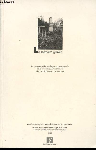 La mmoire grave - Monuments, stles et plaques commmoratives de la seconde guerre mondiale dans le dpartement du Vaucluse