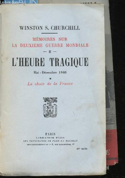 Mmoires sur la deuxime guerre mondiale - Tome II - Volume 1 - l'heure tragique Mai-dcembre 1940 - La chte de la France