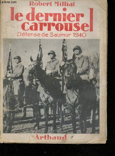 Le dernier Carrousel - Dfense de Saumur 1940 -