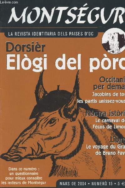 Montsgur; la revista identitatia dels paises d'oc - n15 mars de 2004 - Dorsir Elogi del porc - Occitania per deman, Jacobins de tous les partis unissez-vous ! - Nostra istoria, Le carnaval des Fcos de Limoux - Libres,Le voyage du Graal de Bruno Favrit