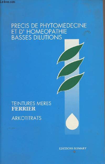 Prcis de phytomdecine et d'homeopathie basses dilutions - Teintures mres Ferrier - Arkotitrats