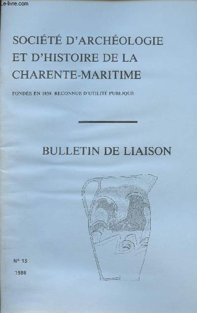 Socit d'archologie et d'histoire de la Charente-Maritime - Bulletin de liaison - n13 - La vie de la socit - Rallye et sortie - Runions et confrences - Les graffites de l'glise de Moings - Les ateliers de potiers de Soubran/Petit Niort - L'art