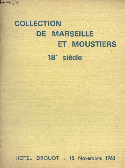 Catalogue de ventes aux enchres - Collection de Marseille et Moustiers - 18e sicle - Htel Drouot 15 novembre 1963