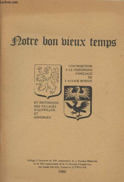 Notre bon vieux temps, contribution  la chronique familiale de l'Alsace Bossue et historique des villages d'Altwiller et Hinsingen