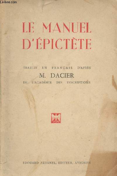 Le manuel d'Epictte -Traduit en franais d'aprs M. Dacier