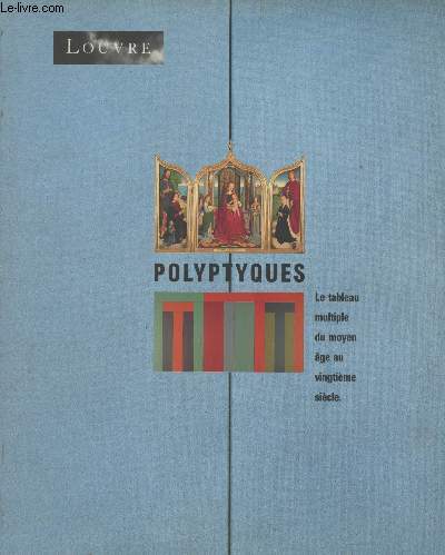 Polyptyques - le tableau multiple du moyen ge au vingtime sicle - Muse du Louvre 27 mars - 23 juillet 1990