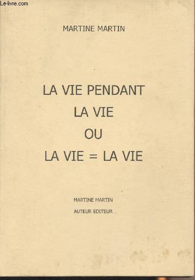La vie pendant la vie ou la vie = la vie