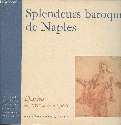 Splendeurs bariques de Naples - Dessins des XVIIe et XVIIIe sicles - 