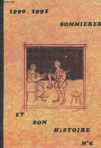 Sommires et son histoire n6 - 1990 - 1991 - Le mot du prsident - Une industrie sommiroise inconnue - Publicit  la carte - Notes de lecture - Rhabiliter Damville ? - Pnurie de bl pendant la priode rvolutionnaire - Bonjour Monsieur le Maire