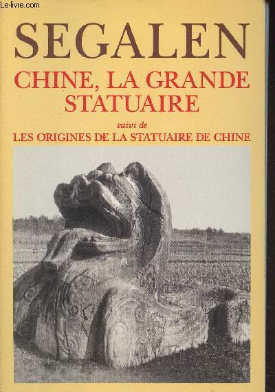 Chine, la grande statuaire suivi de Les origines de la statuaire de Chine - 