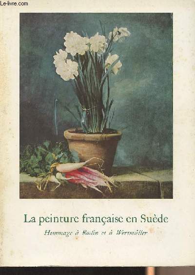 La peinture franaise en Sude - Hommage  Alexandre Roslin et  Adolf Ultik Wertmller - Bordeaux 19 mai - 15 septembre 1967