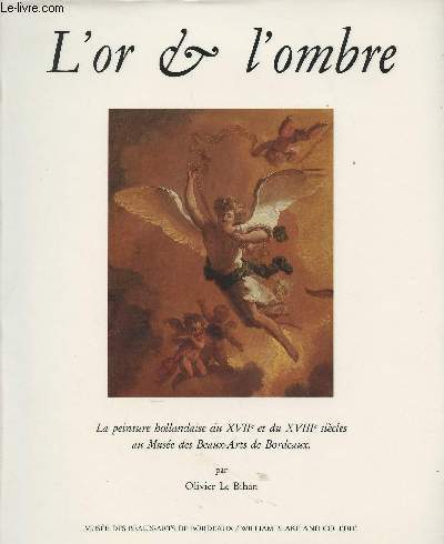 L'or & l'ombre - La peinture hollandaise du XVIIe et du XVIIIe sicles au Muse des Beaux-Arts de Bordeaux