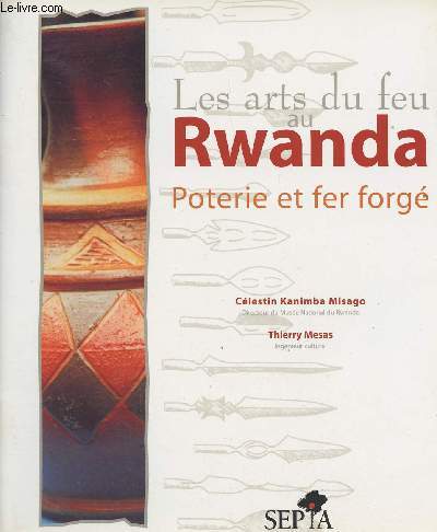 Les arts du feu au Rwanda - Poterie et fer forg