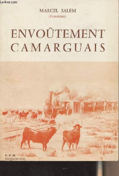 Envotement Camarguais (D'Arles aux Saintes, d'Aigues-Mortes au Grau-du-Roi) Souvenirs et contes