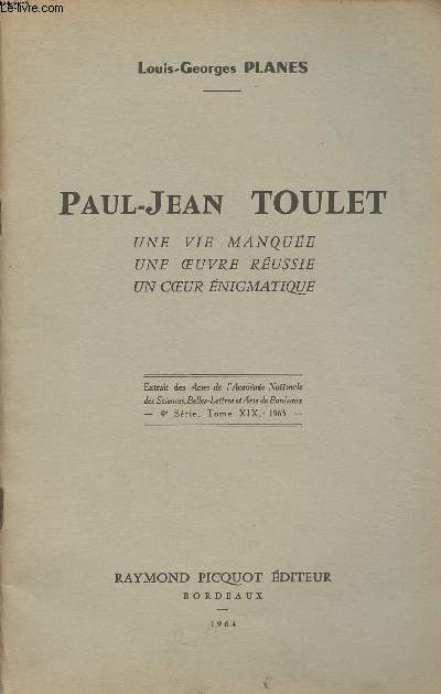 Paul-Jean Toulet - Une vie manque, une oeuvre russie, un coeur nigmatique - Extrait des Actes de l'Acadmie Nationale des Sciences, Belles-Lettres et Arts de Bordeaux - 4e srie, Tome XIX, 1963