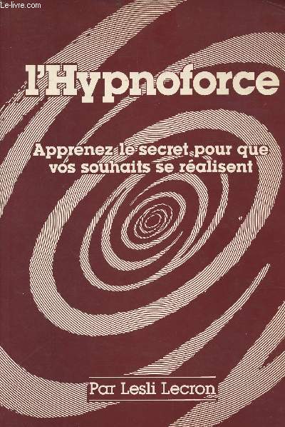 L'hypnoforce - Apprenez le secret pour que vos souhaits se ralisent
