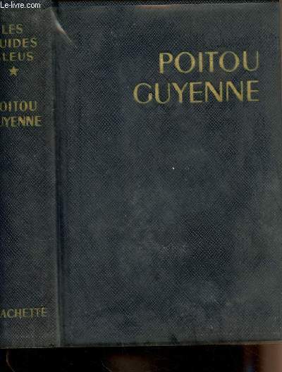 Les guides bleus - Poitou Guyenne - Charentes, Prigord, Quercy, Bordelais, Agenais