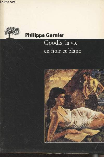 Goodis, la vie en noir et blanc - 