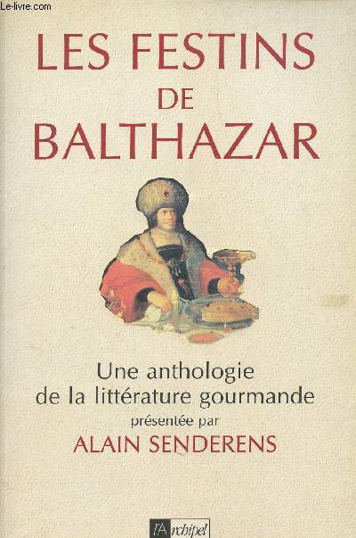 Les festins de Balthazar - Une anthologie de la littrature gourmande