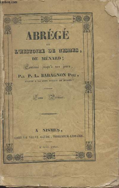 Abrg de l'histoire de Nismes, de Mnard, Continu jusqu' nos jours par P.L. Baragnon Pre - Tome Premier