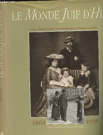 Le Monde Juif d'hier - Textes, photographies et tmoignages d'Europe centrale - 1860-1938