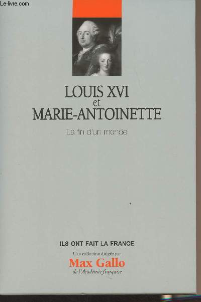 Louis XVI et Marie-Antoinette - La fin d'un monde - Collection 