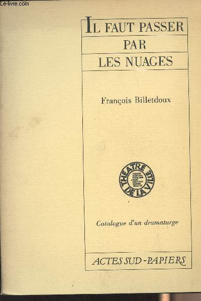 Il faut passer par les nuages - Epope bourgeoise en cinq monuments - Catalogue du dramaturge