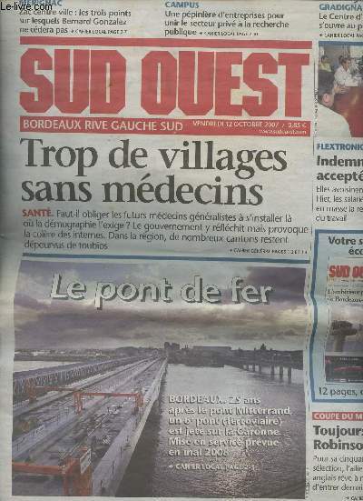 Sud Ouest, Bordeaux Rive Gauche Sud - Vendredi 12 octobre 2007 - Trop de villages sans mdecins - Le pont de fer - Mrignac, Zac centre-ville: les 3 points sur lesquels B. Gonzalez ne cdera pas- Campus: Une ppinire d'entreprises pour unir le secteur..