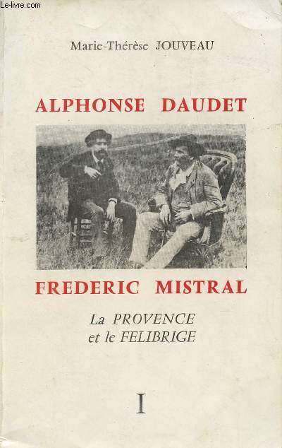 Alphonse Daudet - Frdric Mistral - La provence et le flibrige - Tome 1